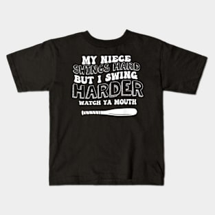 My Niece Swings Hard But I Swing Hard Watch Ya Mouth Kids T-Shirt